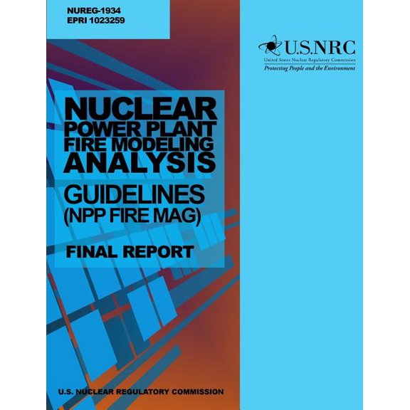 Nuclear Power Plant Fire Modeling Analysis Guidelines (NPP FIRE MAG) : Final Report (Paperback)