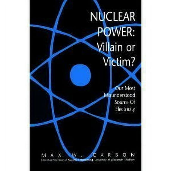 Pre-Owned Nuclear Power: Villain or Victim?: Our Most Misunderstood Source of Electricity (Hardcover) 0965809609 9780965809603