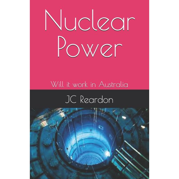 Nuclear Power: Will it work in Australia - Understanding its operation, (Paperback)