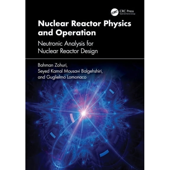 Nuclear Reactor Physics and Operation: Neutronic Analysis for Nuclear Reactor Design, (Hardcover)
