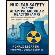 Nuclear Safety and the Adaptive Modular Reactor AMR Redefining the Standard for a Safer Nuclear Future, Paperback