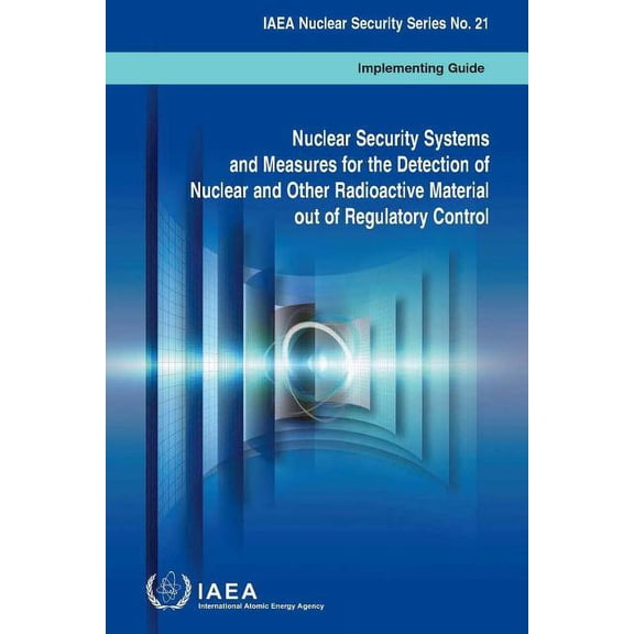 Nuclear Security Systems And Measures For The Detection Of Nuclear And Other Radioactive Material Out Of Regulatory Control : IAEA Nuclear Security Series No. 21 (Paperback)