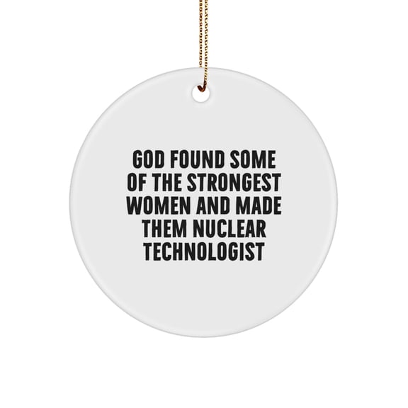 Nuclear Technologist Gifts from Friends - Funny Quote Circle Ornament for Men and Women, Christmas Unique Gifts