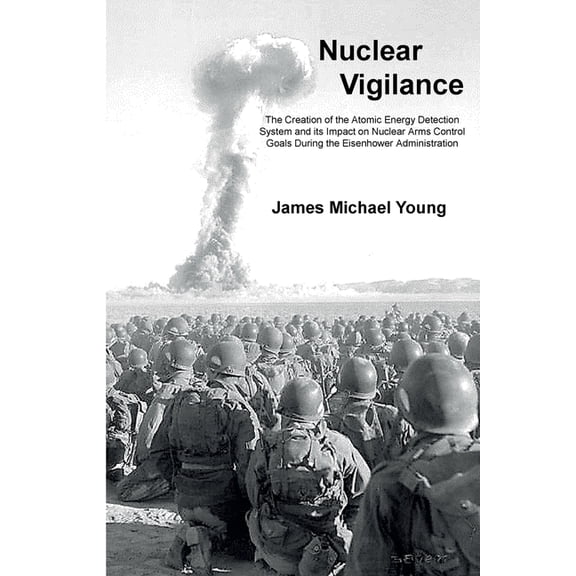 Nuclear Vigilance: The Creation of the Atomic Energy Detection System and its Impact on Nuclear Arms Control Goals Durin, (Paperback)