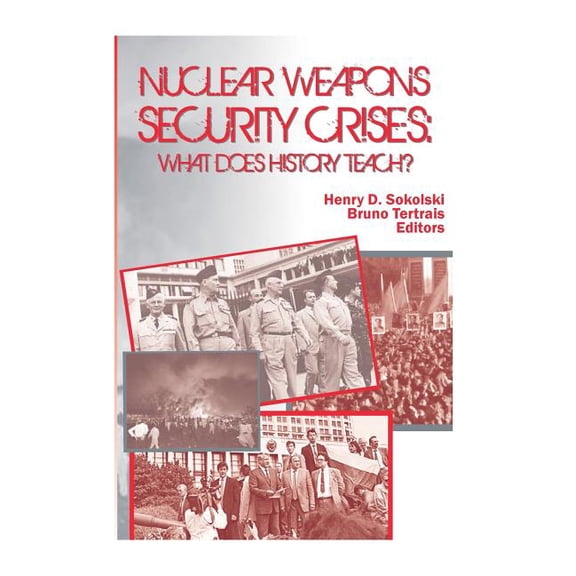 Nuclear Weapons Security Crises : What Does History Teach?