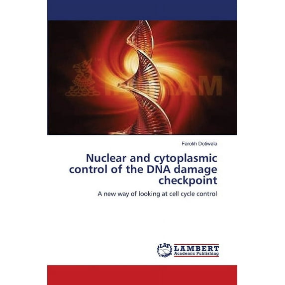 Nuclear and cytoplasmic control of the DNA damage checkpoint (Paperback)