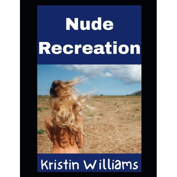 In the Nude Nude Recreation: The Complete Guide To Getting Outside, Getting Active, and Getting Absolutely Naked About It, Book 44, (Paperback)