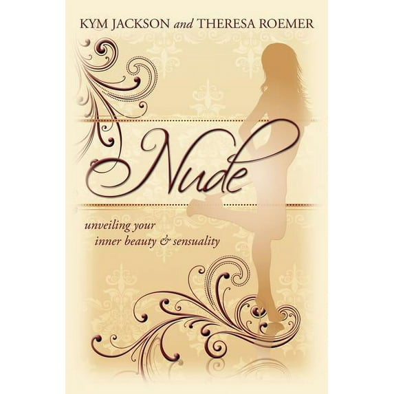 Nude: unveiling your inner beauty & sensuality (Paperback)