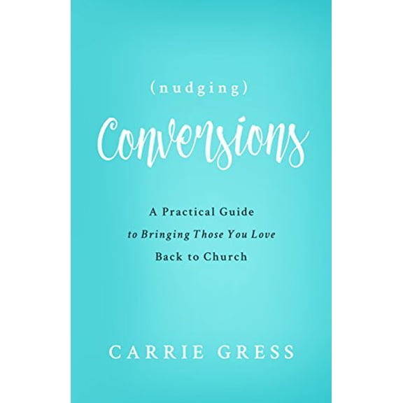 Pre-Owned Nudging Conversions: A Practical Guide to Bringing Those You Love Back to the Church (English Edition) (Paperback) 1942611900 9781942611905