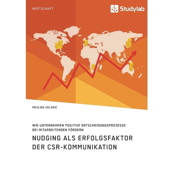 Nudging als Erfolgsfaktor der CSR-Kommunikation. Wie Unternehmen positive Entscheidungsprozesse bei Mitarbeitenden frde, (Paperback)