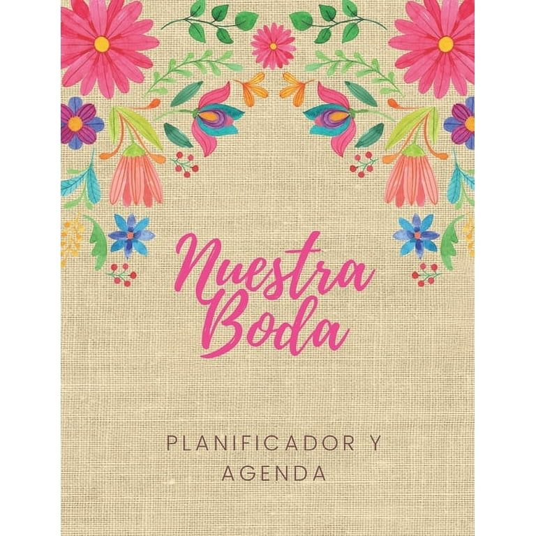 Nuestra Boda Planificador y Agenda: Organizador y Agenda para Novias o  Novios para planear todas las actividades previas a la boda tema mexicano  floral 8.5 x 11 in 135 pag (Other) 