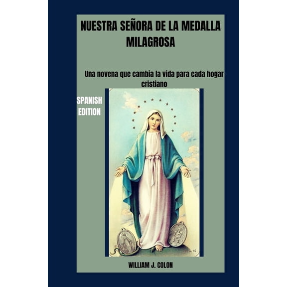Nuestra Seora de la Medalla Milagrosa: Una novena que cambia la vida para cada hogar cristiano, (Paperback)