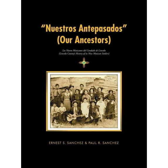 "Nuestros Antepasados" (Our Ancestors): Los Nuevo Mexicanos del Condado de Lincoln (Lincoln County's History of its New , (Paperback)
