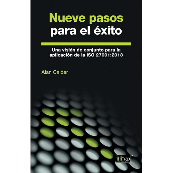 Nueve pasos para el éxito: Una visión de conjunto para la aplicación de la ISO 27001:2013, (Paperback)