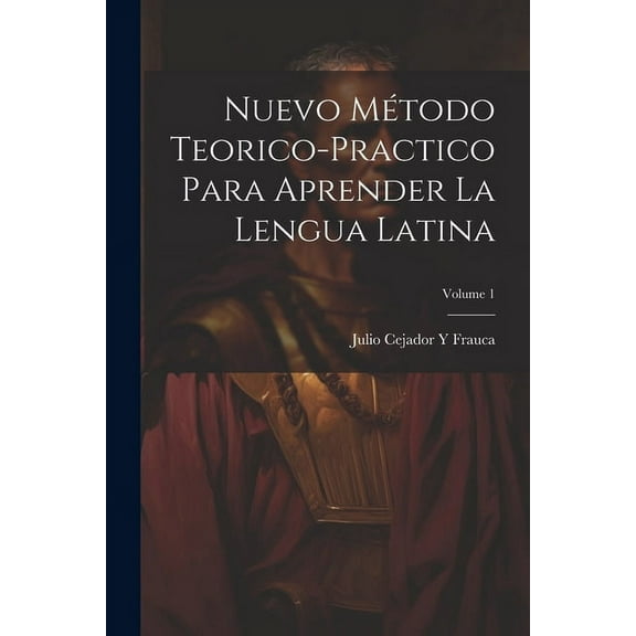 Nuevo Mtodo Teorico-Practico Para Aprender La Lengua Latina; Volume 1 (Paperback)