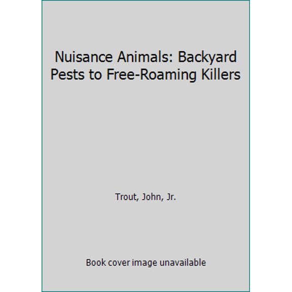 Pre-Owned Nuisance Animals: Backyard Pests to Free-Roaming Killers (Paperback) 0963652613 9780963652614