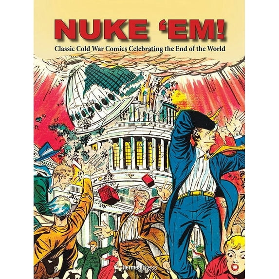 Nuke 'Em!: Classic Cold War Comics Celebrating the End of the World, (Hardcover)