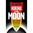 thumbnail image 1 of Pre-Owned Nuking the Moon: And Other Intelligence Schemes and Military Plots Left on the Drawing Board (Hardcover) 0525505172 9780525505174, 1 of 1