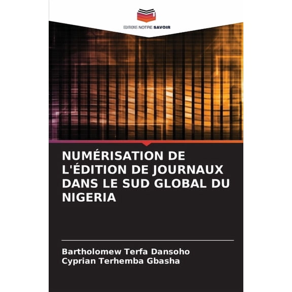 Numrisation de l'dition de Journaux Dans Le Sud Global Du Nigeria, (Paperback)