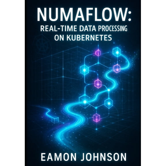 Numaflow: REAL-TIME DATA PROCESSING ON KUBERNETES: Build Streaming Pipelines for Analytics, IoT and Event-Driven Archite, (Paperback)