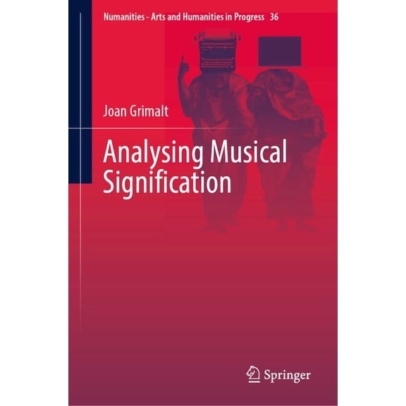 Numanities - Arts and Humanities in Prog Analysing Musical Signification: A Hermeneutic, Rhetorical Approach to Western Art Music, Book 36, (Hardcover)