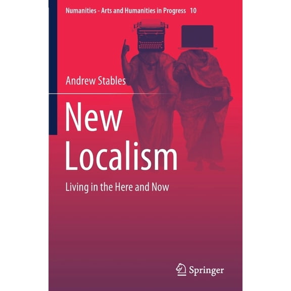 Numanities - Arts and Humanities in Prog New Localism: Living in the Here and Now, Book 10, (Paperback)