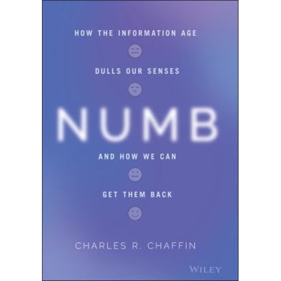 Pre-Owned Numb: How the Information Age Dulls Our Senses and How We Can Get Them Back (Hardcover) 1119774357 9781119774358
