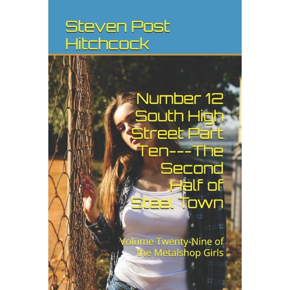Number 12 South High Street Part Ten---The Second Half of Steel Town: Volume Twenty-Nine of the Metalshop Girls, (Paperback)
