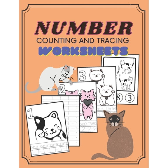 Number Counting and Tracing Worksheets: A Fun Number Tracing Books for kids ages 3-5, Number tracing and counting cats workbook, Number Writing Practice Book, Number Tracing Book. Learning the write a
