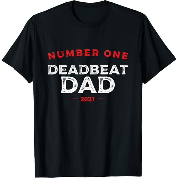 Number One Deadbeat Dad 2021 Novelty Joke Father Idea T-Shirt