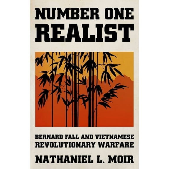 Number One Realist: Bernard Fall and Vietnamese Revolutionary Warfare, (Hardcover)
