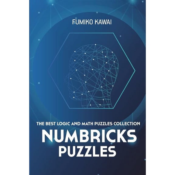 Numbricks Puzzles: The Best Logic and Math Puzzles Collection Number Puzzles Paperback 198308011X 9781983080111 Fumiko Kawai