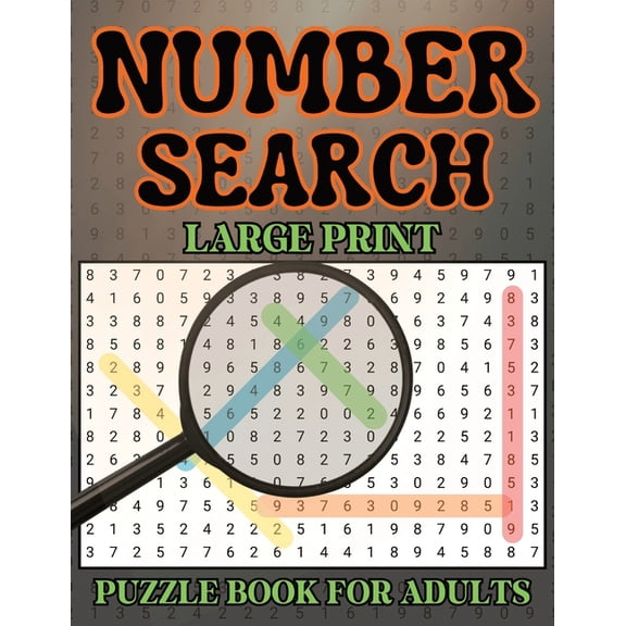 Number Search Puzzle Book for Adults and Seniors: 100 Large Print Puzzles with Solutions Included 2800 Number Sequences , (Paperback)
