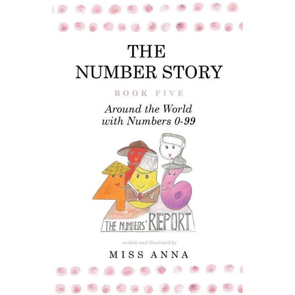 Number Story The Number Story 5 / The Number Story 6: Around the World with Numbers 0-99/The Invisible Chairs of Numberland, Book 5AND6, (Paperback)