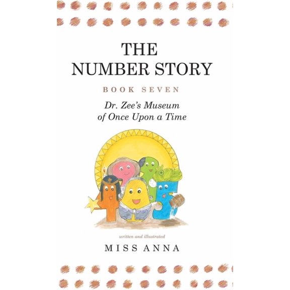 Number Story The Number Story 7 and 8: Dr. Zee's Museum of Once Upon a Time and Dr. Zee Gets a Hand to Tell Time, Book 4, (Hardcover)