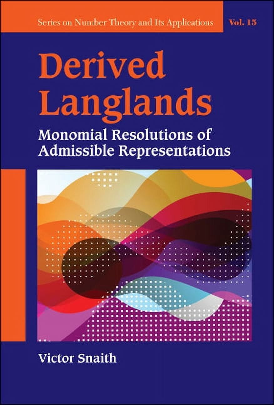 Number Theory and Its Applications Derived Langlands: Monomial Resolutions of Admissible Representations, Book 15, (Hardcover)