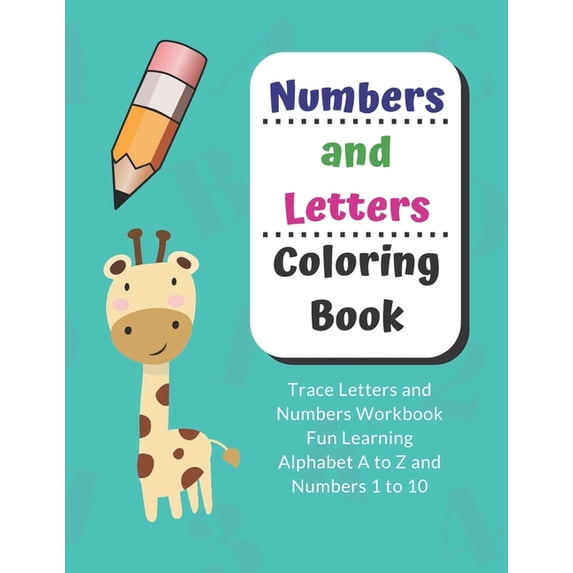 Numbers and Letters Coloring Book Numbers and Letters Coloring Book: Trace Letters and Numbers Workbook Fun Learning Alphabet A to Z and Numbers 1 to 10, Book 1, (Paperback)