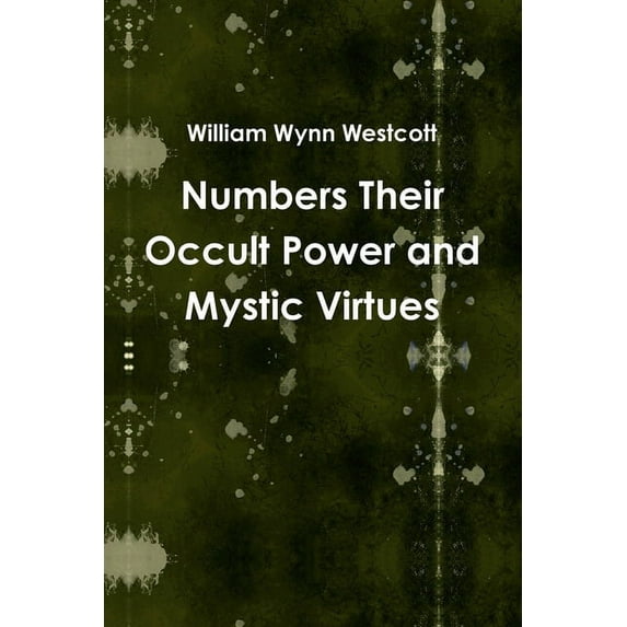 Numbers Their Occult Power and Mystic Virtues