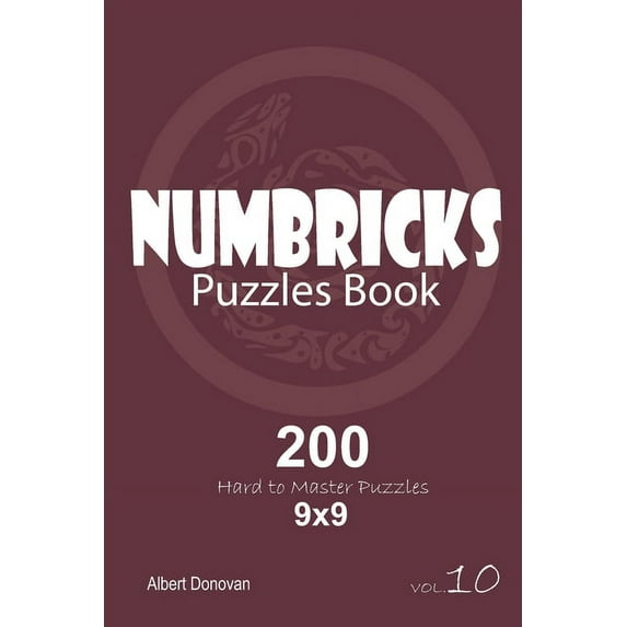 Numbricks - 200 Hard to Master Puzzles 9x9 (Volume 10)