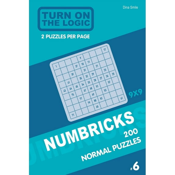 Numbricks Puzzle Book: Turn On The Logic Numbricks 200 Normal Puzzles 9x9 (Volume 6) (Series #6) (Paperback)