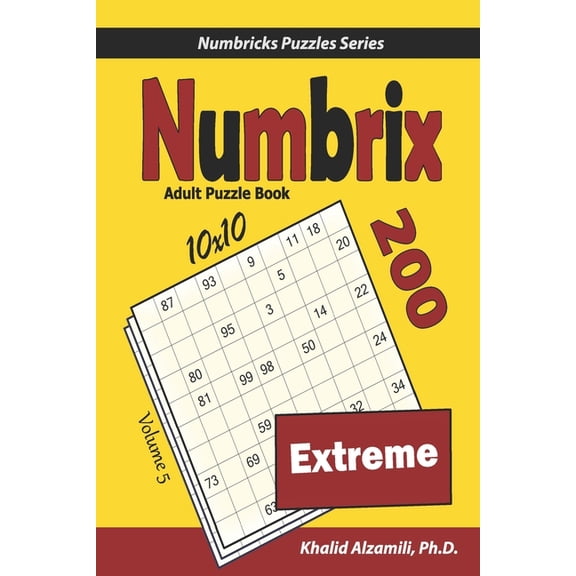 Numbricks Puzzles Numbrix Adult Puzzle Book: 200 Extreme (10x10) Puzzles, Book 5, (Paperback)