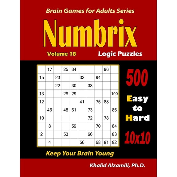 Brain Games for Adults Numbrix Logic Puzzles: 500 Easy to Hard (10x10) : : Keep Your Brain Young, Book 18, (Paperback)