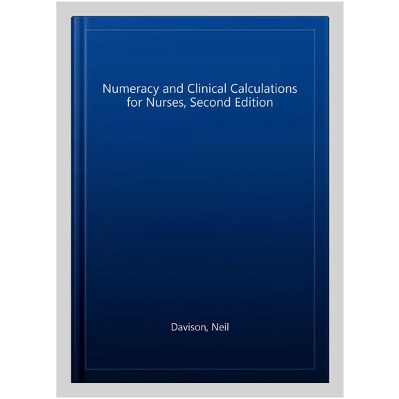 Numeracy and Clinical Calculations for Nurses, second edition (Edition 2) (Paperback)