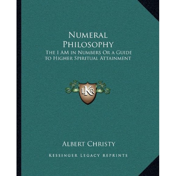 Numeral Philosophy: The I AM in Numbers Or a Guide to Higher Spiritual Attainment Paperback 1162622091 9781162622095 Albert Christy