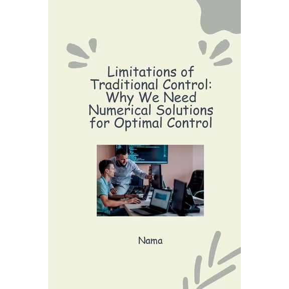 Numerical Approaches to Optimal Control: Tackling Nonlinear Systems and Constraints, (Paperback)