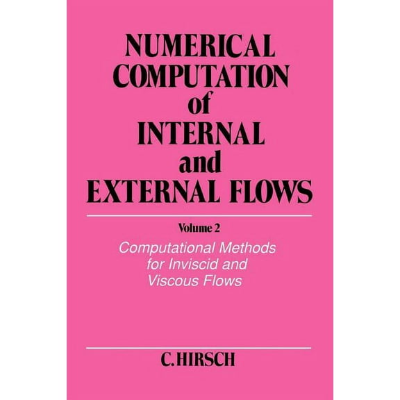 Numerical Computation of Internal & Exte Numerical Computation of Internal and External Flows, Volume 2: Computational Methods for Inviscid and Viscous Flows, (Paperback)