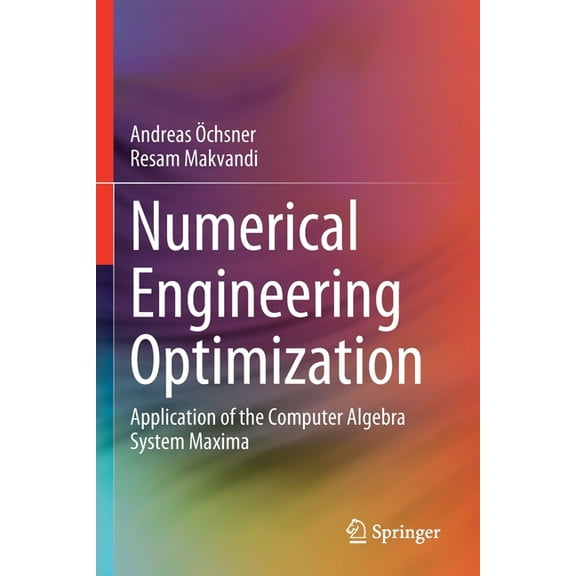 Numerical Engineering Optimization: Application of the Computer Algebra System Maxima, (Paperback)