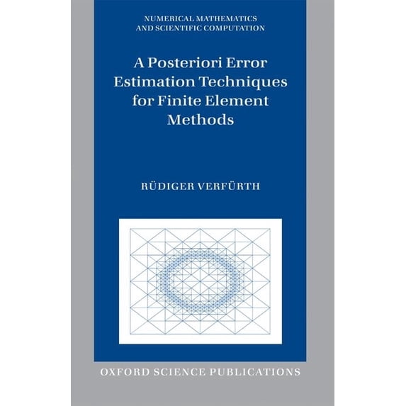Numerical Mathematics and Scientific Com A Posteriori Error Estimation Techniques for Finite Element Methods, (Hardcover)