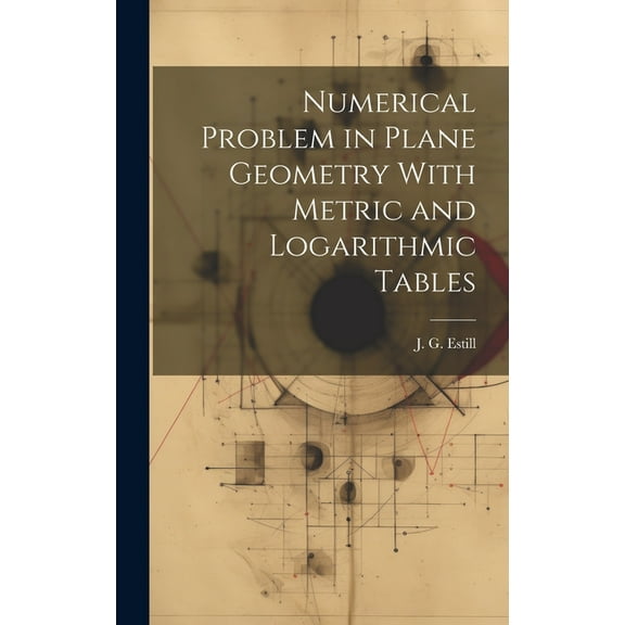 Numerical Problem in Plane Geometry With Metric and Logarithmic Tables (Hardcover)