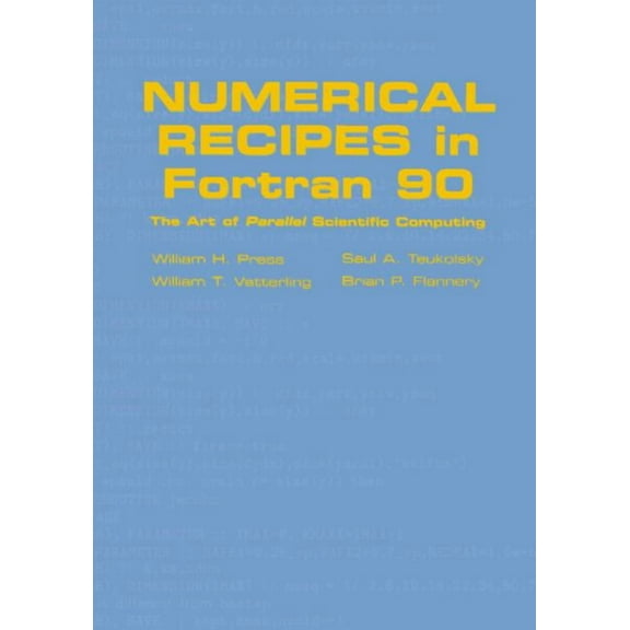 Numerical Recipes in FORTRAN 90 Numerical Recipes in FORTRAN 90: Volume 2, Volume 2 of FORTRAN Numerical Recipes: The Art of Parallel Scientific Computi, Book 2, (Hardcover)